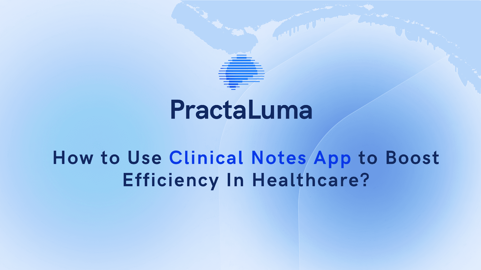 How to Use Clinical Notes App to Boost Efficiency In Healthcare
