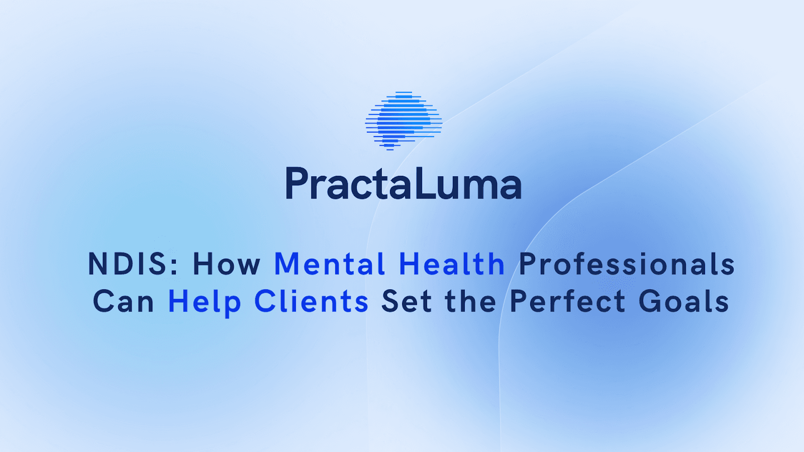 NDIS: How Mental Health Professionals Can Help Clients Set the Perfect Goals