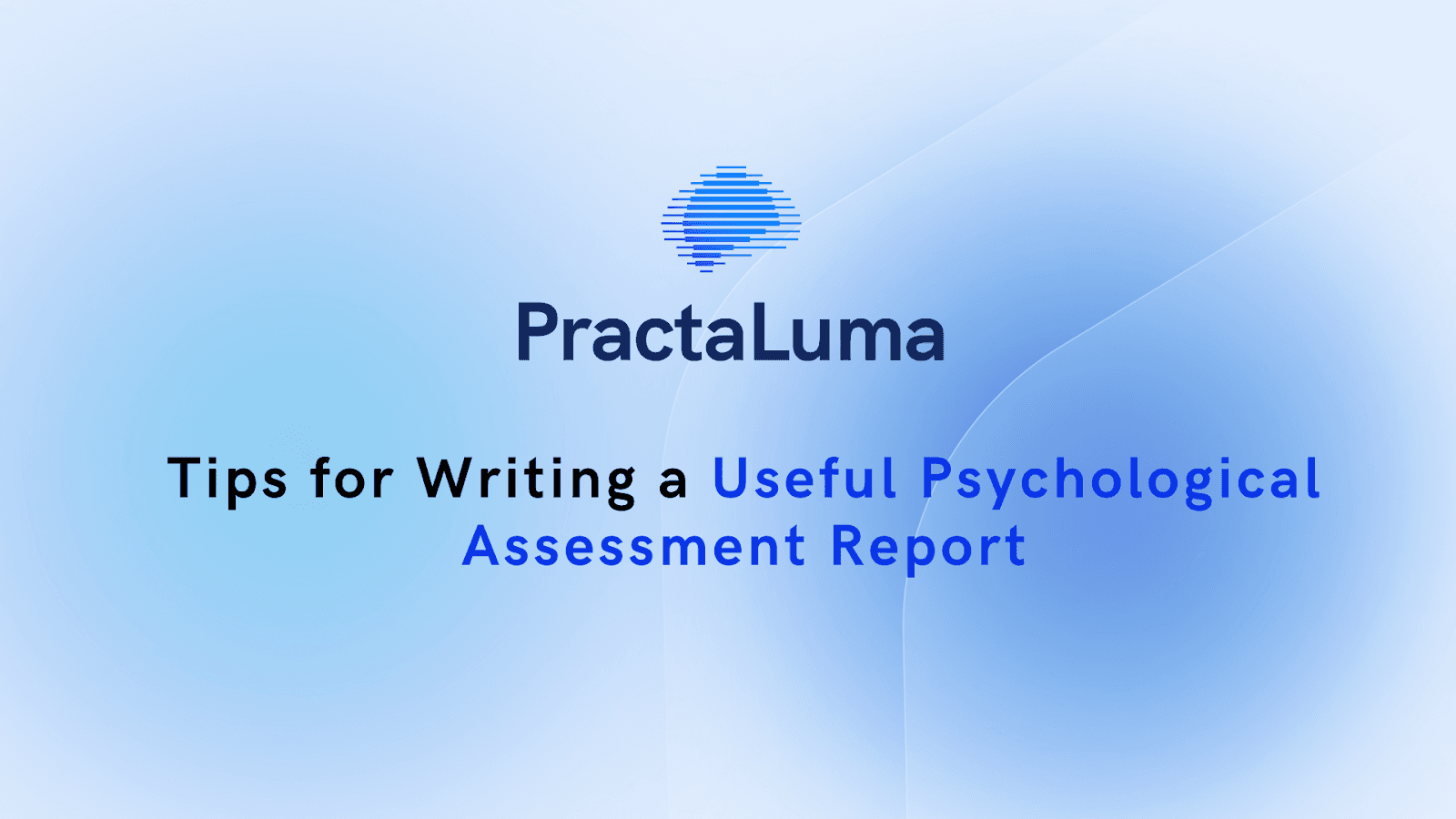 Tips for Writing a Useful Psychological Assessment Report